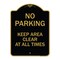 Signmission No Parking Keep Area Clear All Times, Black & Gold Aluminum Sign, 18" x 24", BG-1824-23713 A-DES-BG-1824-23713 - alternate 1
